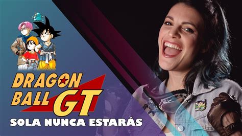 Dragon Ball Gt Sola Nunca EstarÁs Cover Español Latino Youtube