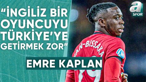 Emre Kaplan Galatasaray ın Sağ Bek İçin İlk Adayı Aaron Wan Bissaka