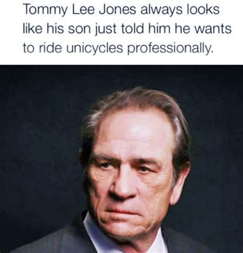 Tommy Lee Jones Always Looks Like His Son Just Told Meme