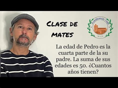 La Edad De Pedro Es La Cuarta Parte De La Su Padre Si La Suma De Sus