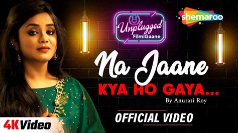 Na Jaane Kya Ho Gaya Official Video Cover Version By Anurati Roy