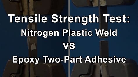 Tensile Strength Test Nitrogen Plastic Weld Vs Epoxy Two Part Adhesive Youtube