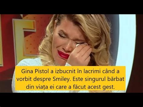 Gina Pistol A Izbucnit N Lacrimi C Nd A Vorbit Despre Smiley Youtube