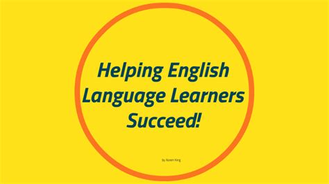 Helping English Language Learners Succeed By Karen King