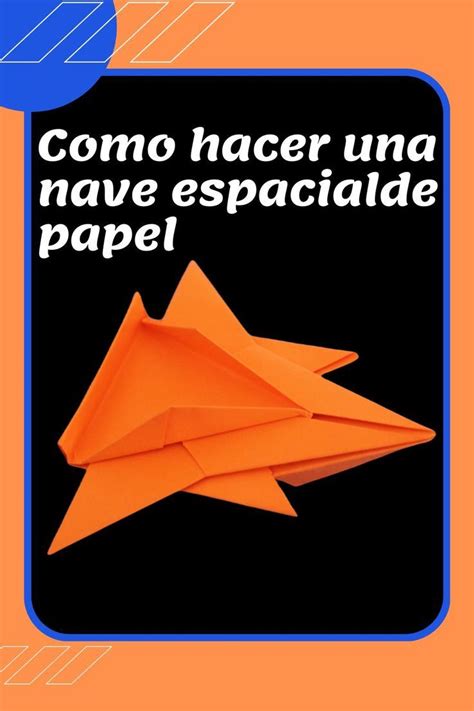 Aprende Como Hacer Una Nave Espacial De Papel Con Pocos Pasos Si Estas