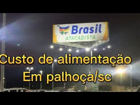 Custo dos alimentos em palhoça sc YouTube