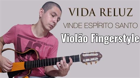 Vinde Esp Rito Santo Viol O Fingerstyle Vida Reluz Gean Pacheco