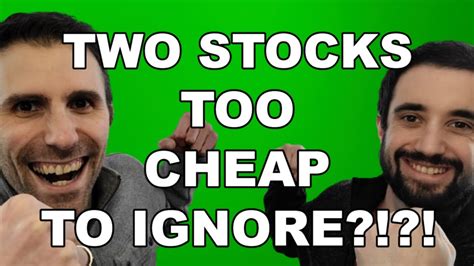 Two Stocks Too Cheap To Ignore Down Over And Are You