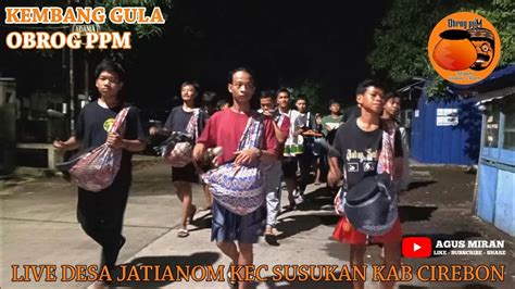 Kembang Gula Obrog Ppm Live Desa Jatianom Kec Susukan Kab Cirebon Youtube