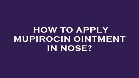 How To Apply Mupirocin Ointment In Nose Youtube