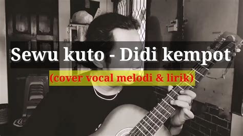 Sewu Kuto Didi Kempot Cover Vocal Melodi And Lirik Youtube