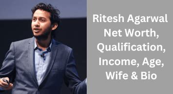 Ritesh Agarwal Net Worth, Qualification, Income, Age, Wife & Bio