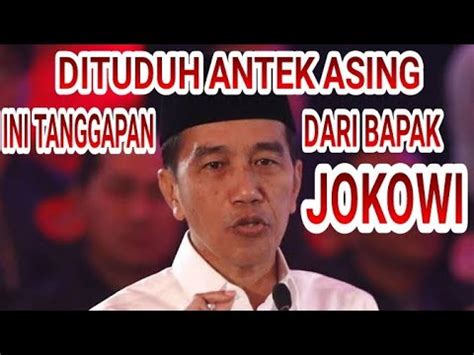 Siapa Antek Asing Bapak Jokowi Angkat Bicara Tonton Video Ini Kalian