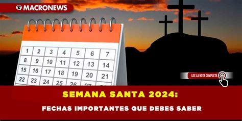 SEMANA SANTA 2024 FECHAS IMPORTANTES QUE DEBES SABER Macronews