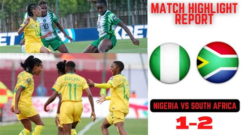 Nigeria Vs South Africa 1 2 Highlights Match Reaction Women Afcon Super