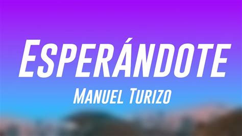 Esperándote Manuel Turizo Letra Youtube