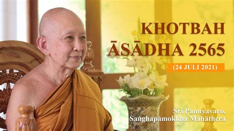 KOTBAH ASADHA 2565 BE 2021 Oleh YM BHIKKHU SRI PANNYAVARO MAHATHERA