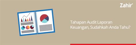 Tahapan Audit Laporan Keuangan Sudahkah Anda Tahu Zahir