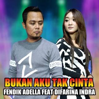 Fendik Adella Difarina Indra Bukan Aku Tak Cinta Feat Difarina