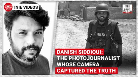 Danish Siddiqui The Pulitzer Prize Winning Photojournalist Whose