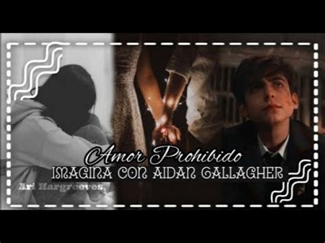 Amor Prohibido Capitulo 02 Imagina Con Aidan Gallagher YouTube