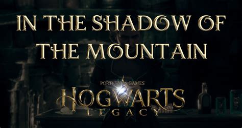 In The Shadow Of The Mountain Hogwarts Legacy Quest Eip Gaming