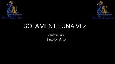 Solamente Una Vez Agust N Lara Karaoke Sax Alto Youtube