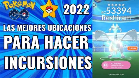 Las Mejores Ubicaciones Para Hacer Incursiones En Pokemon Go 🔥 Youtube