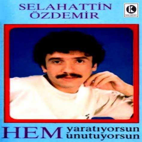 Hem Yaratıyorsun Hem Unutuyorsun Album by Selahattin Özdemir Spotify