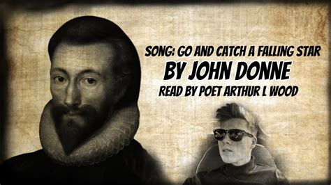 Song Go And Catch A Falling Star By John Donne Read By Poet Arthur L