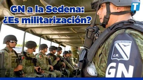 M Xico Se Militariza Esto Se Sabe Del Paso De La Gn A La Sedena Youtube