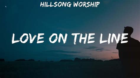 Hillsong Worship Love On The Line Lyrics Youtube