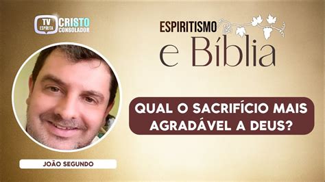 QUAL O SACRIFÍCIO MAIS AGRADÁVEL A DEUS Espiritismo e Bíblia 16