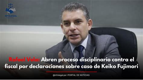 Rafael Vela Abren Proceso Disciplinario Contra El Fiscal Por Declaraciones Sobre El Caso De