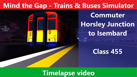 Roblox Mind The Gap Commuter Horsley Junction To Isembard Class 455 Timelapse Youtube