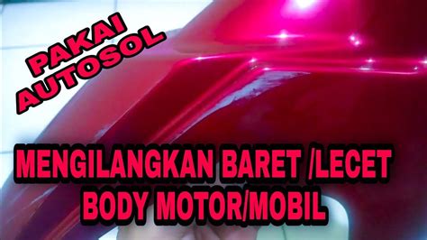 Cara Menghilangkan Baret Lecet Body Motor Mobil Pakai Autosol Youtube