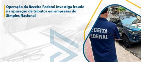 Opera O Da Receita Federal Investiga Fraude Na Apura O De Tributos Em