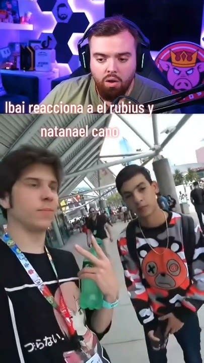 Ibai Reacciona A El Rubius Y Natanael Cano Youtube