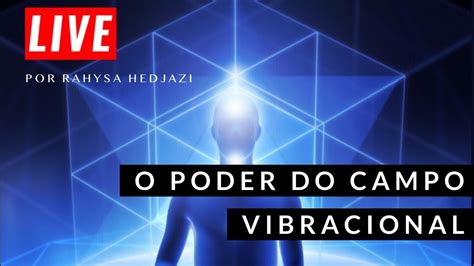 LIVE O Poder Do Campo Vibracional YouTube