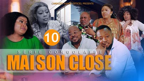 Maison Close I Episode I Serie Congolaise I Nouveaute Youtube