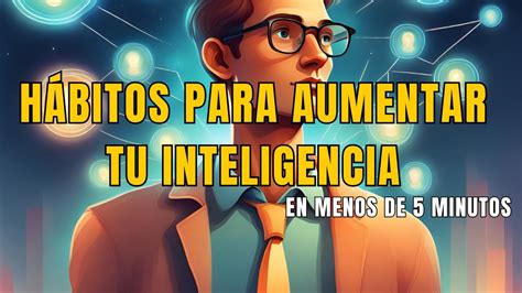 H Bitos Para Aumentar Tu Inteligencia En Menos De Minutos Youtube