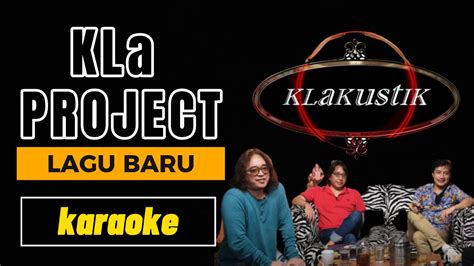 KLa PROJECT LAGU BARU KLAKUSTIK Karaoke YouTube