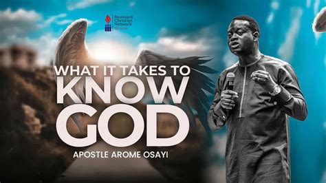 What It Takes To Know God Apostle Arome Osayi Youtube