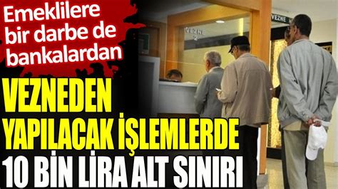 Emeklilere bir darbe de bankalardan Vezneden yapılacak işlemlerde 10