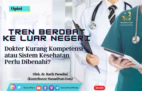 Tren Berobat Ke Luar Negeri Dokter Kurang Kompetensi Atau Sistem