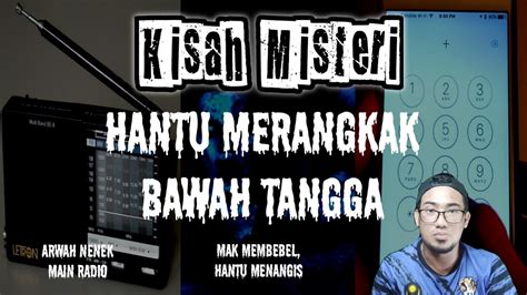 Kisah Seram Hantu Merangkak Bawah Tangga Arwah Nenek Main Radio Mak