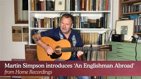 Martin Simpson Introduces An Englishman Abroad From Home Recordings