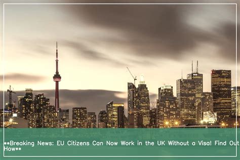 Can EU Citizens Work In The UK Without A Visa Understanding The Post