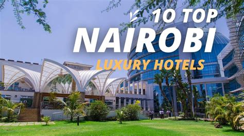 Top 10 Best Luxury Hotels In Nairobi Kenya Ultimate Indulgence For