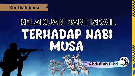 Teks Khutbah Tingkah Bani Israil Di Dalam Alquran Terhadap Nabi Musa